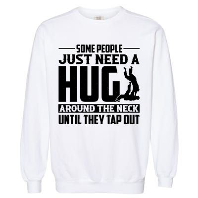 Funny Jiu Jitsu Some People Just Need A Hug Around The Neck Garment-Dyed Sweatshirt