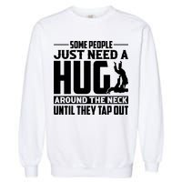 Funny Jiu Jitsu Some People Just Need A Hug Around The Neck Garment-Dyed Sweatshirt