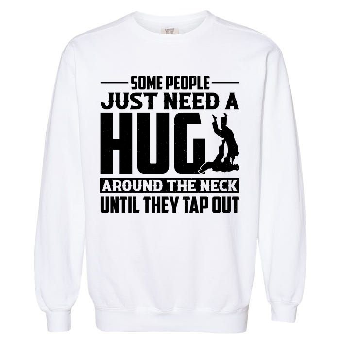 Funny Jiu Jitsu Some People Just Need A Hug Around The Neck Garment-Dyed Sweatshirt