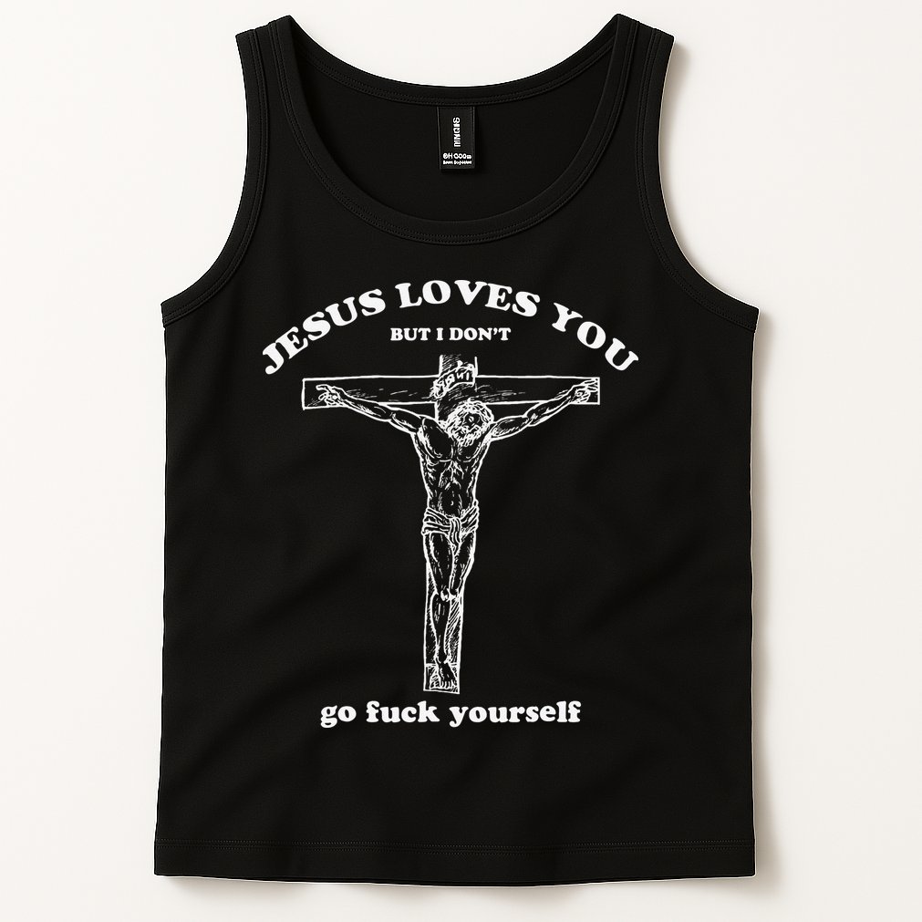 Funny Jesus Loves You But I Dont Tank Top