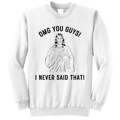 Funny Jesus Meme Omg You Guys I Never Said That Sweatshirt