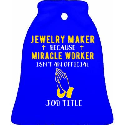 Funny Jewelry Maker Because Miracle Worker Isn't A Job Title Gift Ceramic Bell Ornament