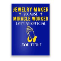 Funny Jewelry Maker Because Miracle Worker Isn't A Job Title Gift Poster