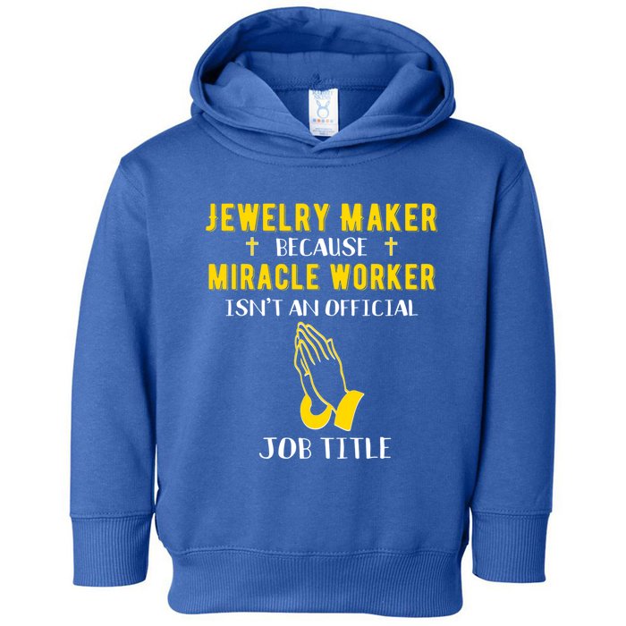 Funny Jewelry Maker Because Miracle Worker Isn't A Job Title Gift Toddler Hoodie