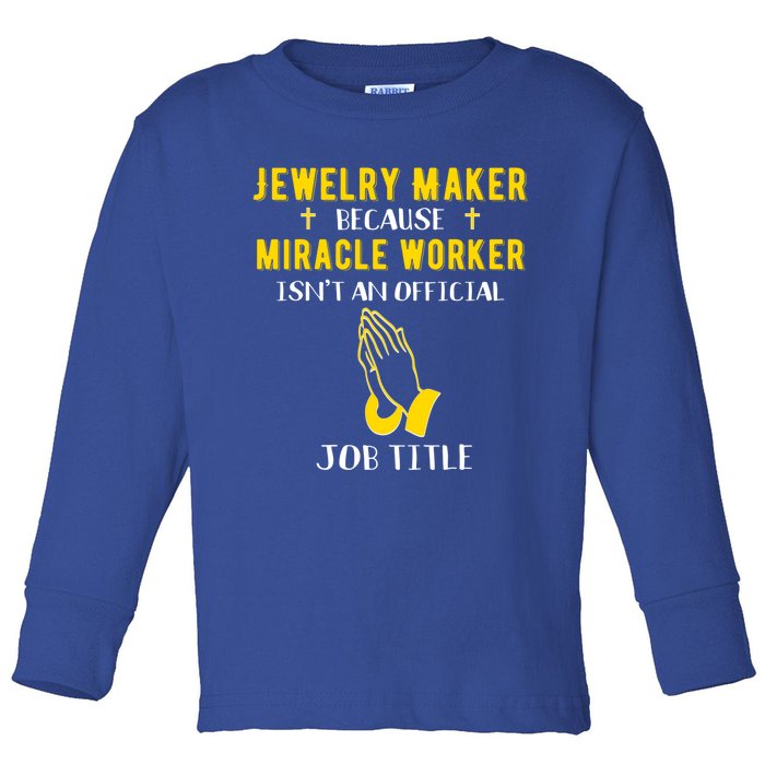 Funny Jewelry Maker Because Miracle Worker Isn't A Job Title Gift Toddler Long Sleeve Shirt