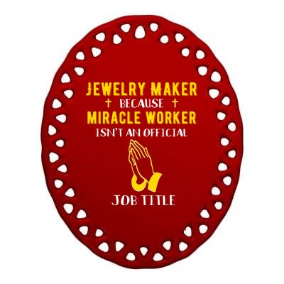 Funny Jewelry Maker Because Miracle Worker Isn't A Job Title Gift Ceramic Oval Ornament