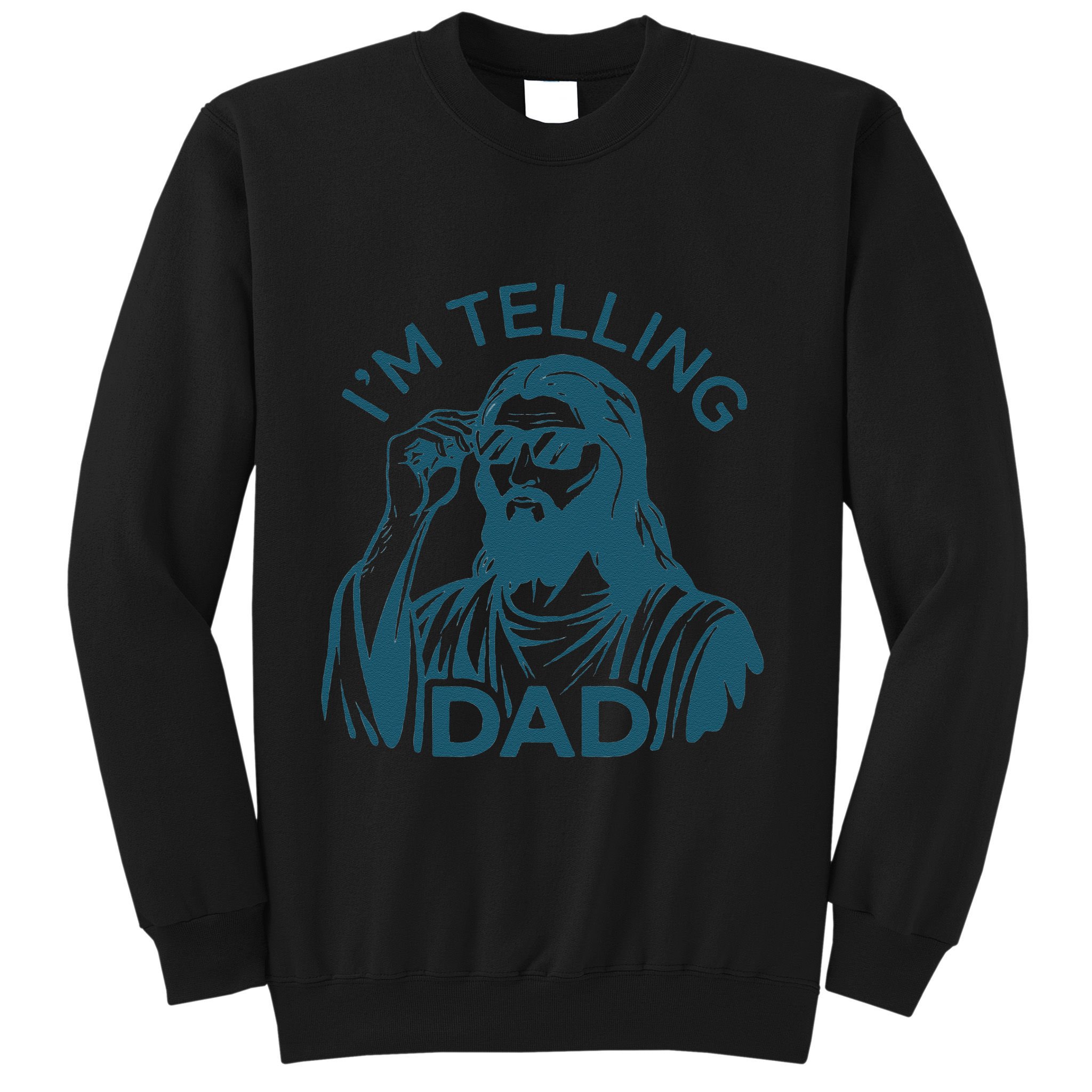 Funny Jesus Meme IM Telling Dad Jesus Christian Sweatshirt