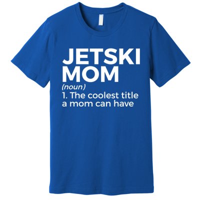 Funny Jetski Mom Definition Jet Skiing Cool Gift Premium T-Shirt