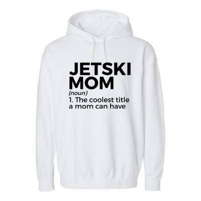 Funny Jetski Mom Definition Jet Skiing Cool Gift Garment-Dyed Fleece Hoodie