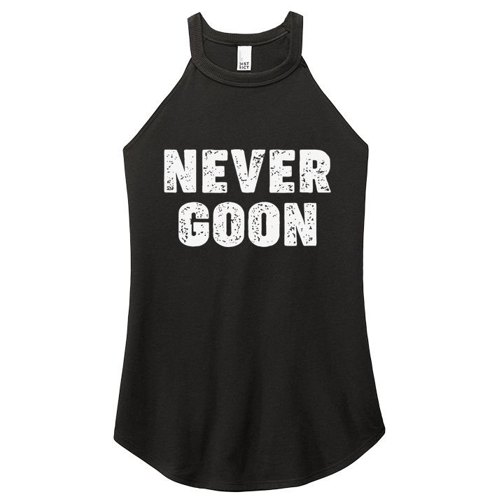 Funny Joke Never Goon Quote Humor Design Gym Women's Perfect Tri Rocker Tank