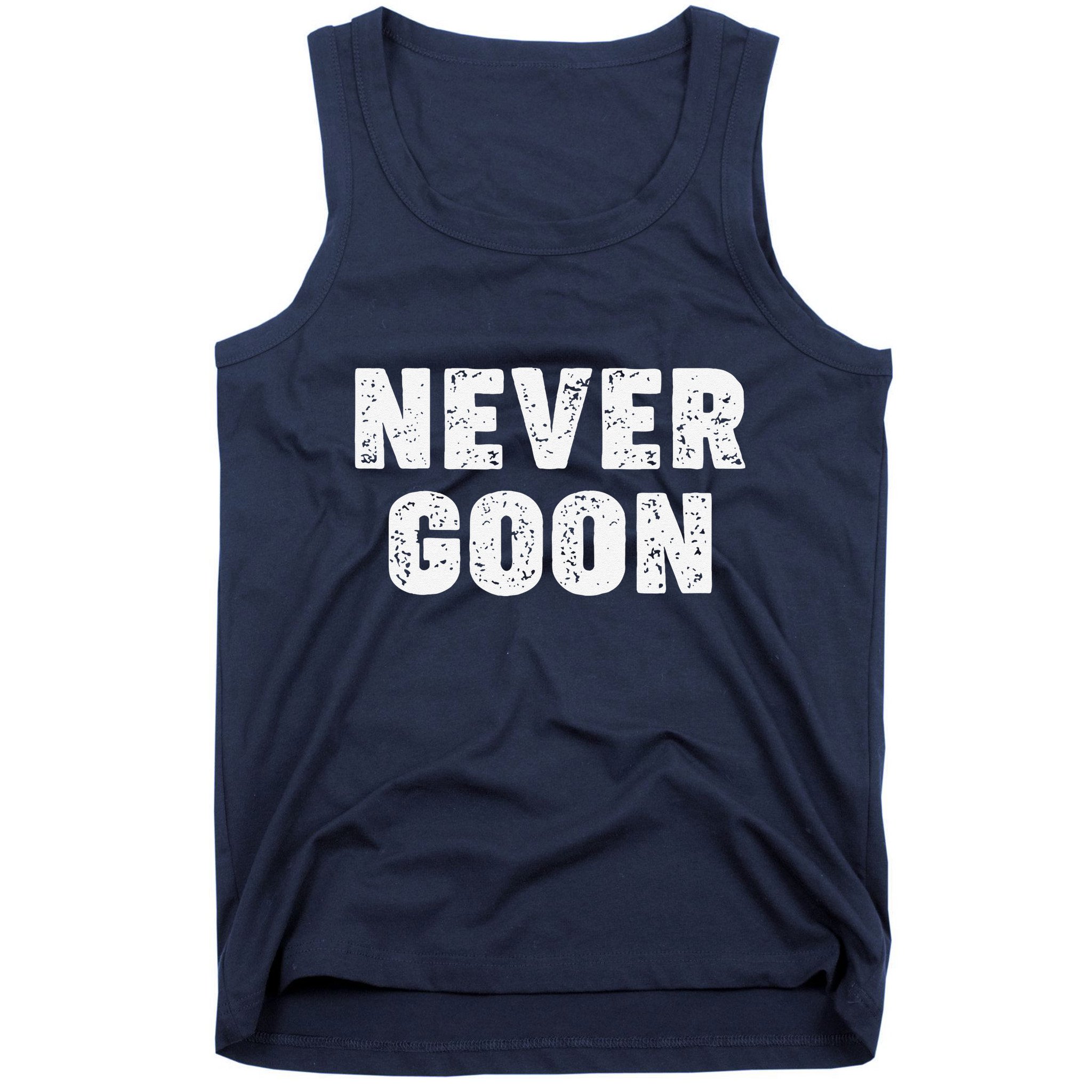 Funny Joke Never Goon Quote Humor Design Gym Tank Top
