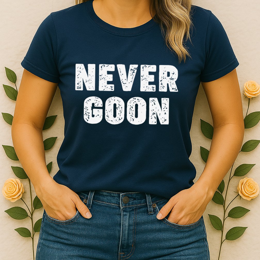 Funny Joke Never Goon Quote Humor Design Gym Womens T-Shirt