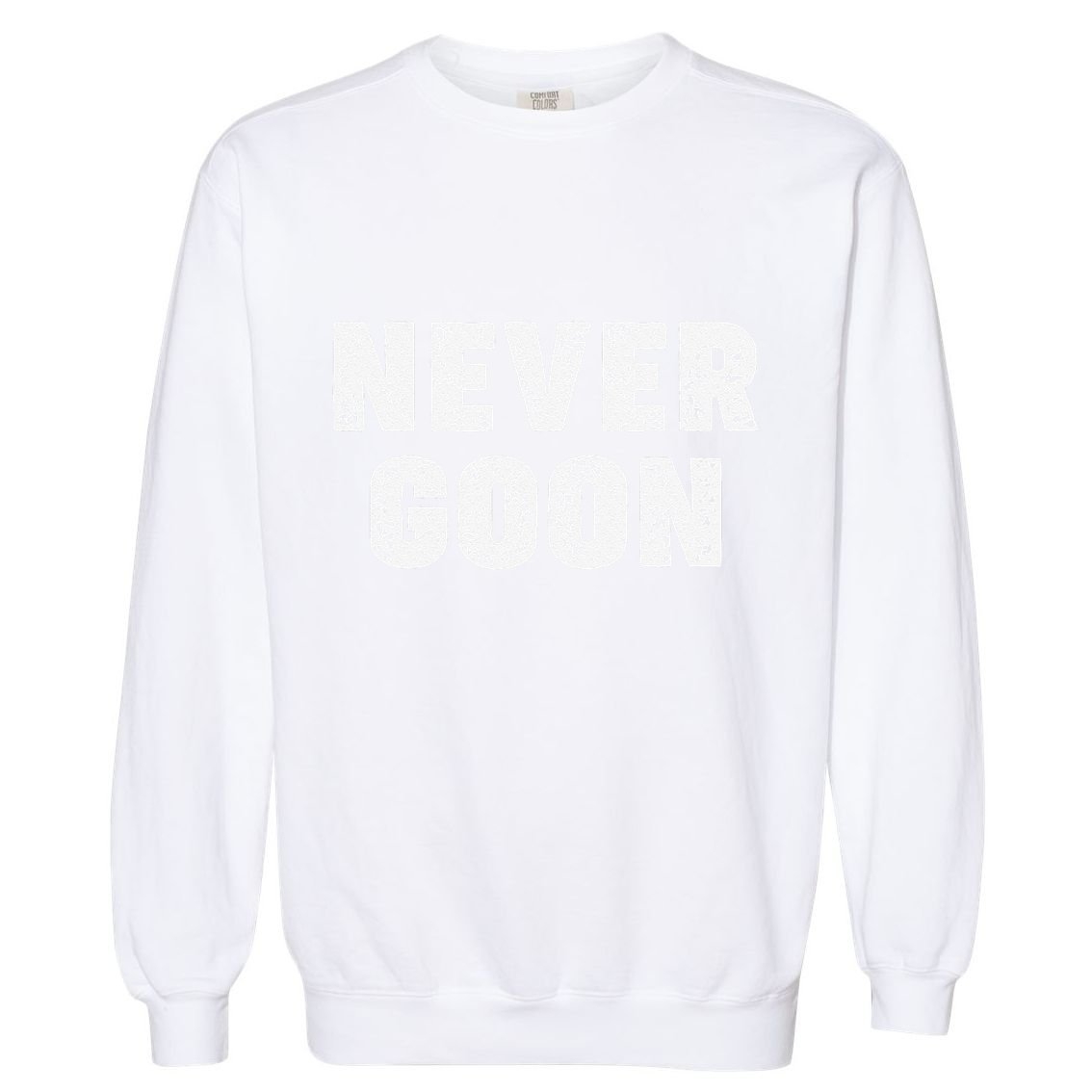Funny Joke Never Goon Quote Humor Design Gym Garment-Dyed Sweatshirt