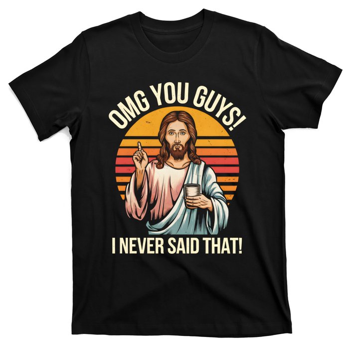 Funny Jesus Omg You Guys I Never Said That T-Shirt