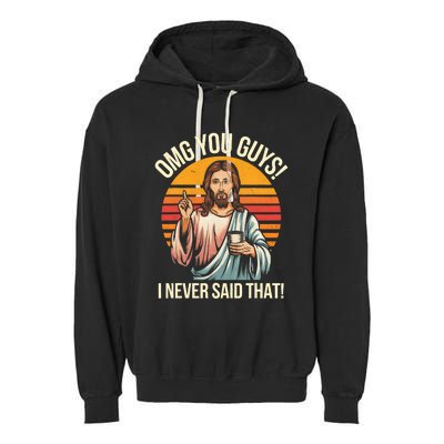 Funny Jesus Omg You Guys I Never Said That Garment-Dyed Fleece Hoodie