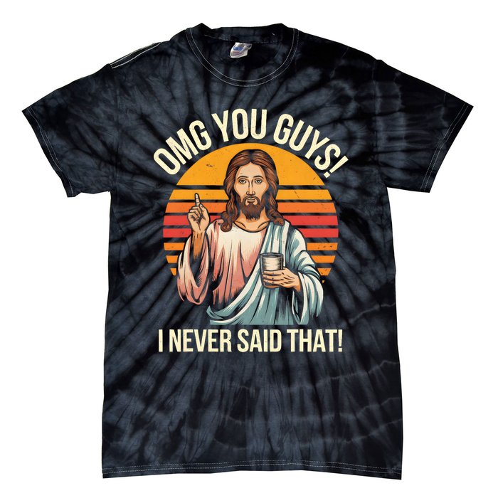 Funny Jesus Omg You Guys I Never Said That Tie-Dye T-Shirt