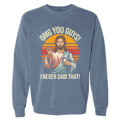 Funny Jesus Omg You Guys I Never Said That Garment-Dyed Sweatshirt