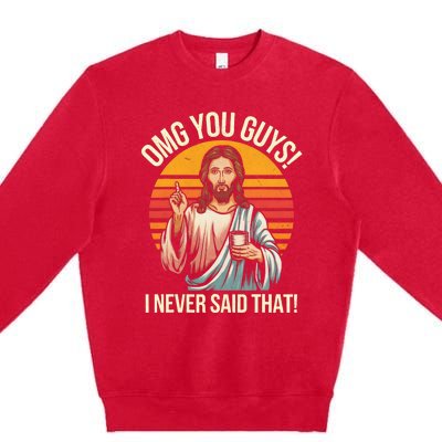 Funny Jesus Omg You Guys I Never Said That Premium Crewneck Sweatshirt