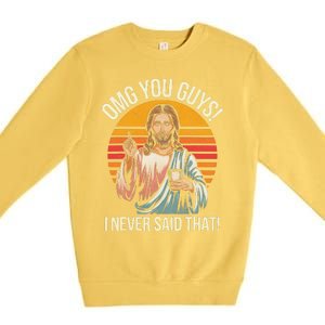 Funny Jesus Omg You Guys I Never Said That Gift Premium Crewneck Sweatshirt