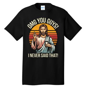 Funny Jesus Omg You Guys I Never Said That Gift Tall T-Shirt