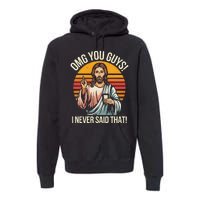 Funny Jesus Omg You Guys I Never Said That Gift Premium Hoodie