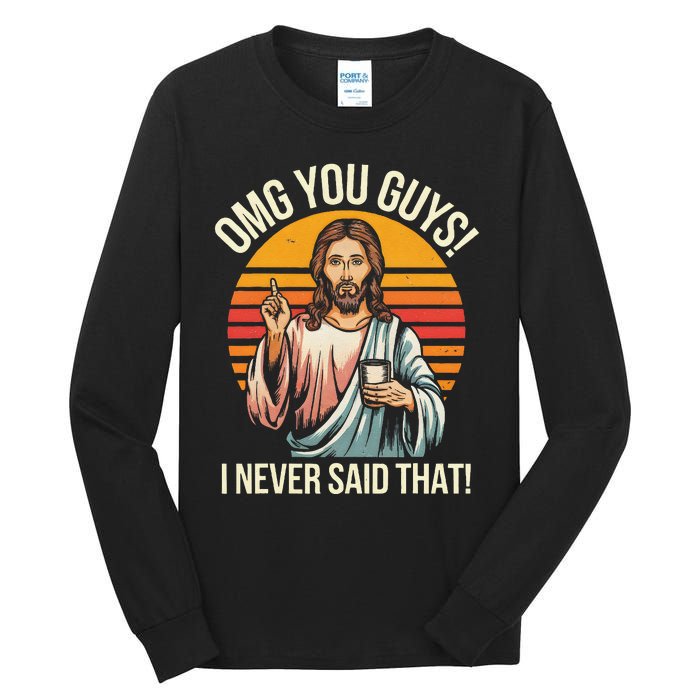 Funny Jesus Omg You Guys I Never Said That Gift Tall Long Sleeve T-Shirt