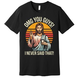 Funny Jesus Omg You Guys I Never Said That Gift Premium T-Shirt