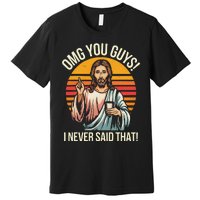 Funny Jesus Omg You Guys I Never Said That Gift Premium T-Shirt