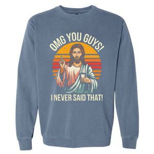 Funny Jesus Omg You Guys I Never Said That Gift Garment-Dyed Sweatshirt