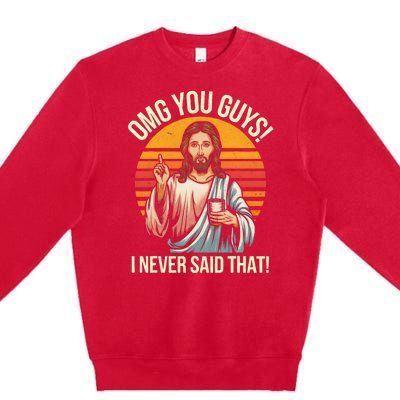 Funny Jesus Omg You Guys I Never Said That Premium Crewneck Sweatshirt