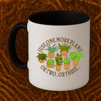 Funny Just One More Plant Or Two Or Three Mug