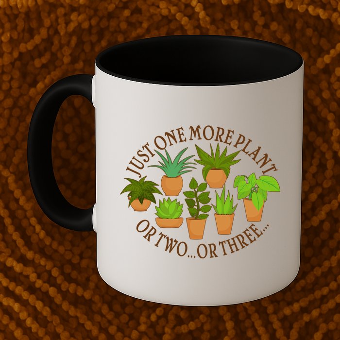 Funny Just One More Plant Or Two Or Three Mug