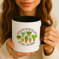 Funny Just One More Plant Or Two Or Three Mug