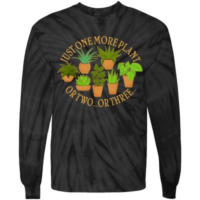 Funny Just One More Plant Or Two Or Three Tie-Dye Long Sleeve Shirt