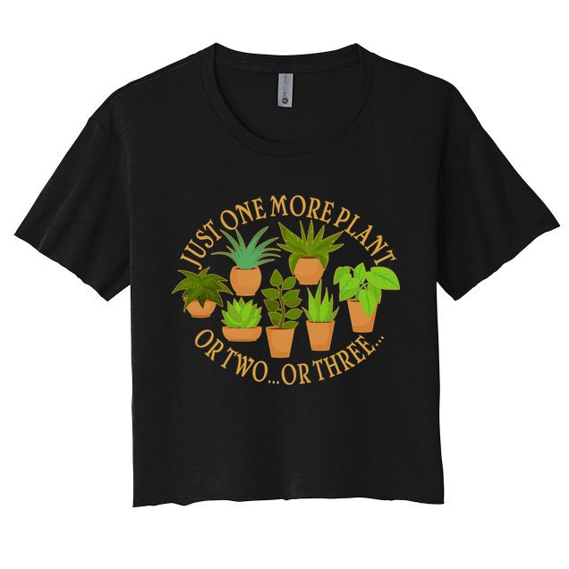 Funny Just One More Plant Or Two Or Three Crop Top