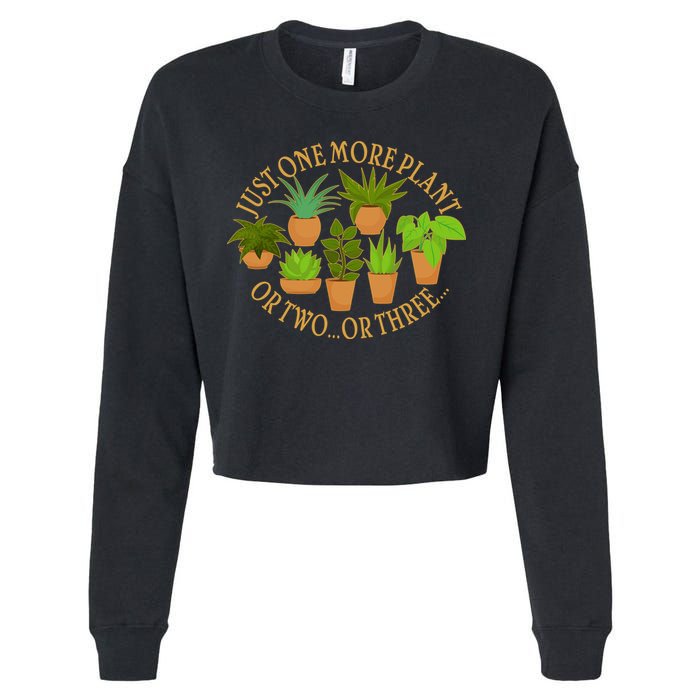 Funny Just One More Plant Or Two Or Three Cropped Pullover Crew