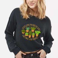 Funny Just One More Plant Or Two Or Three Cropped Pullover Crew