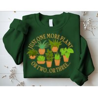 Funny Just One More Plant Or Two Or Three Sweatshirt