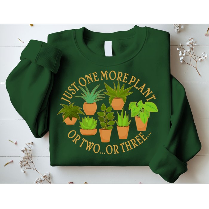 Funny Just One More Plant Or Two Or Three Sweatshirt