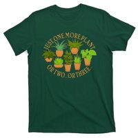 Funny Just One More Plant Or Two Or Three T-Shirt