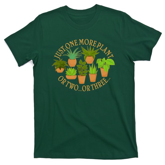 Funny Just One More Plant Or Two Or Three T-Shirt