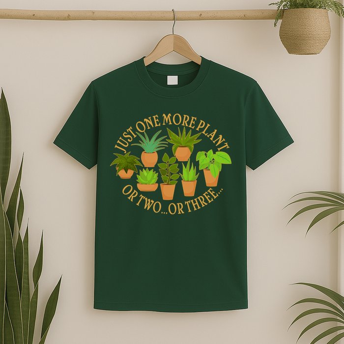 Funny Just One More Plant Or Two Or Three T-Shirt