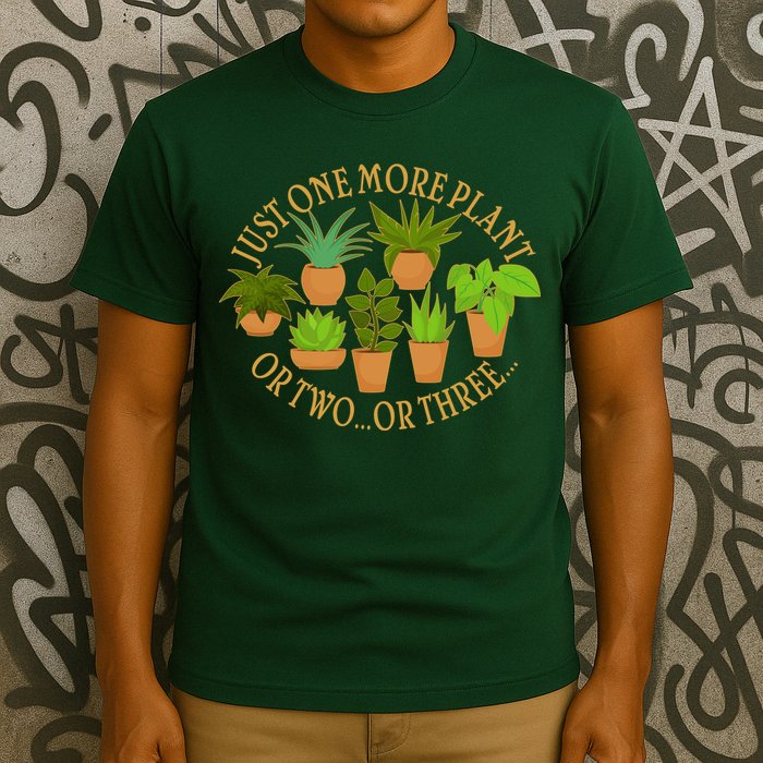 Funny Just One More Plant Or Two Or Three T-Shirt