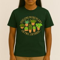 Funny Just One More Plant Or Two Or Three T-Shirt