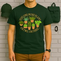 Funny Just One More Plant Or Two Or Three T-Shirt