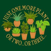 Funny Just One More Plant Or Two Or Three Button