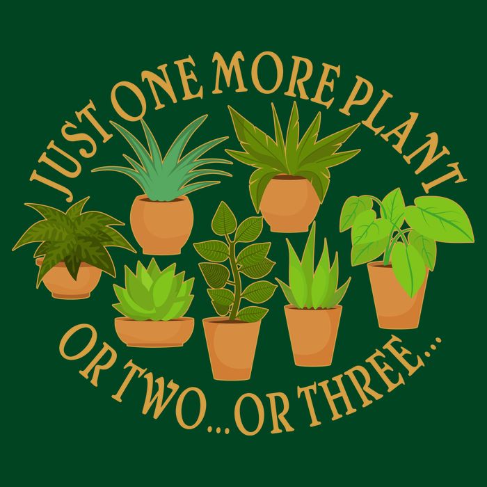 Funny Just One More Plant Or Two Or Three Button