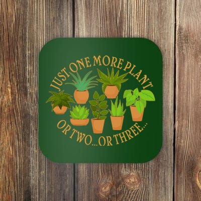 Funny Just One More Plant Or Two Or Three Coaster