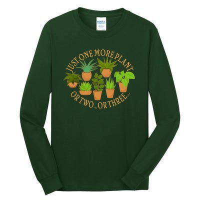 Funny Just One More Plant Or Two Or Three Tall Long Sleeve T-Shirt