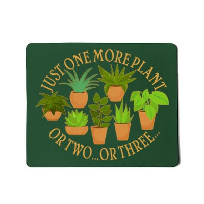 Funny Just One More Plant Or Two Or Three Mousepad